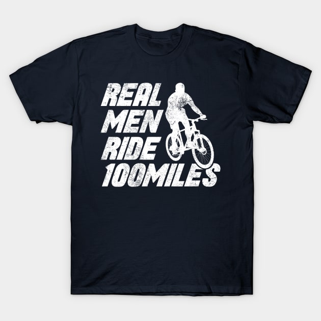 real men ride 100miles bicycle funny saying vintage T-Shirt by POS